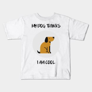 my dog thinks i am cool Kids T-Shirt